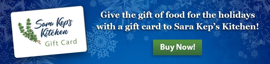 Give the gift of food for the holidays with a gift card to Sara Kep's Kitchen!